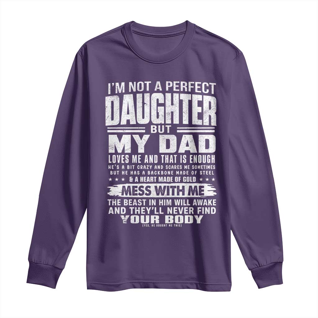 I Am Not A Perfect Daughter But My Dad Loves Me And That Is Enough Long Sleeve Shirt Girl Dad Father's Day Gifts