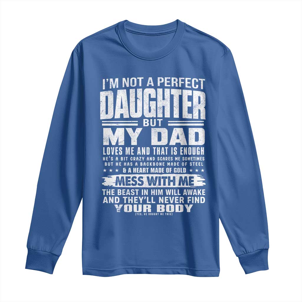 I Am Not A Perfect Daughter But My Dad Loves Me And That Is Enough Long Sleeve Shirt Girl Dad Father's Day Gifts
