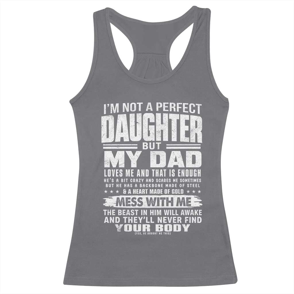 I Am Not A Perfect Daughter But My Dad Loves Me And That Is Enough Racerback Tank Top Girl Dad Father's Day Gifts