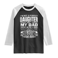 I Am Not A Perfect Daughter But My Dad Loves Me And That Is Enough Raglan Shirt Girl Dad Father's Day Gifts