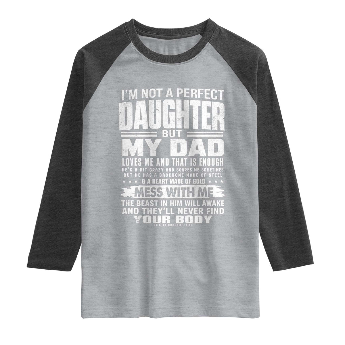 I Am Not A Perfect Daughter But My Dad Loves Me And That Is Enough Raglan Shirt Girl Dad Father's Day Gifts