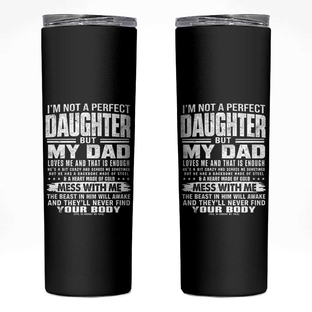 I Am Not A Perfect Daughter But My Dad Loves Me And That Is Enough Skinny Tumbler Girl Dad Father's Day Gifts