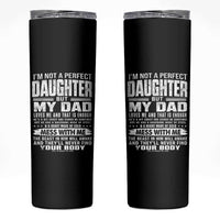 I Am Not A Perfect Daughter But My Dad Loves Me And That Is Enough Skinny Tumbler Girl Dad Father's Day Gifts