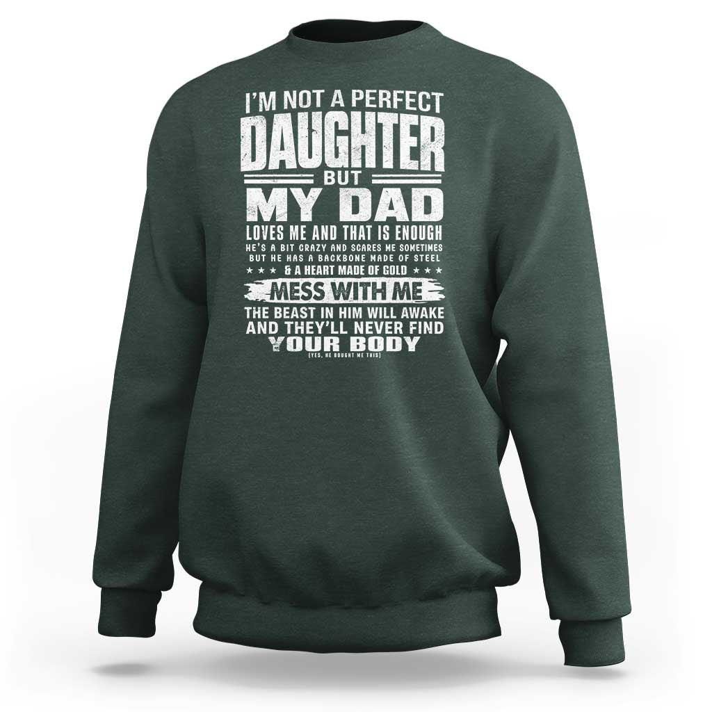 I Am Not A Perfect Daughter But My Dad Loves Me And That Is Enough Sweatshirt Girl Dad Father's Day Gifts