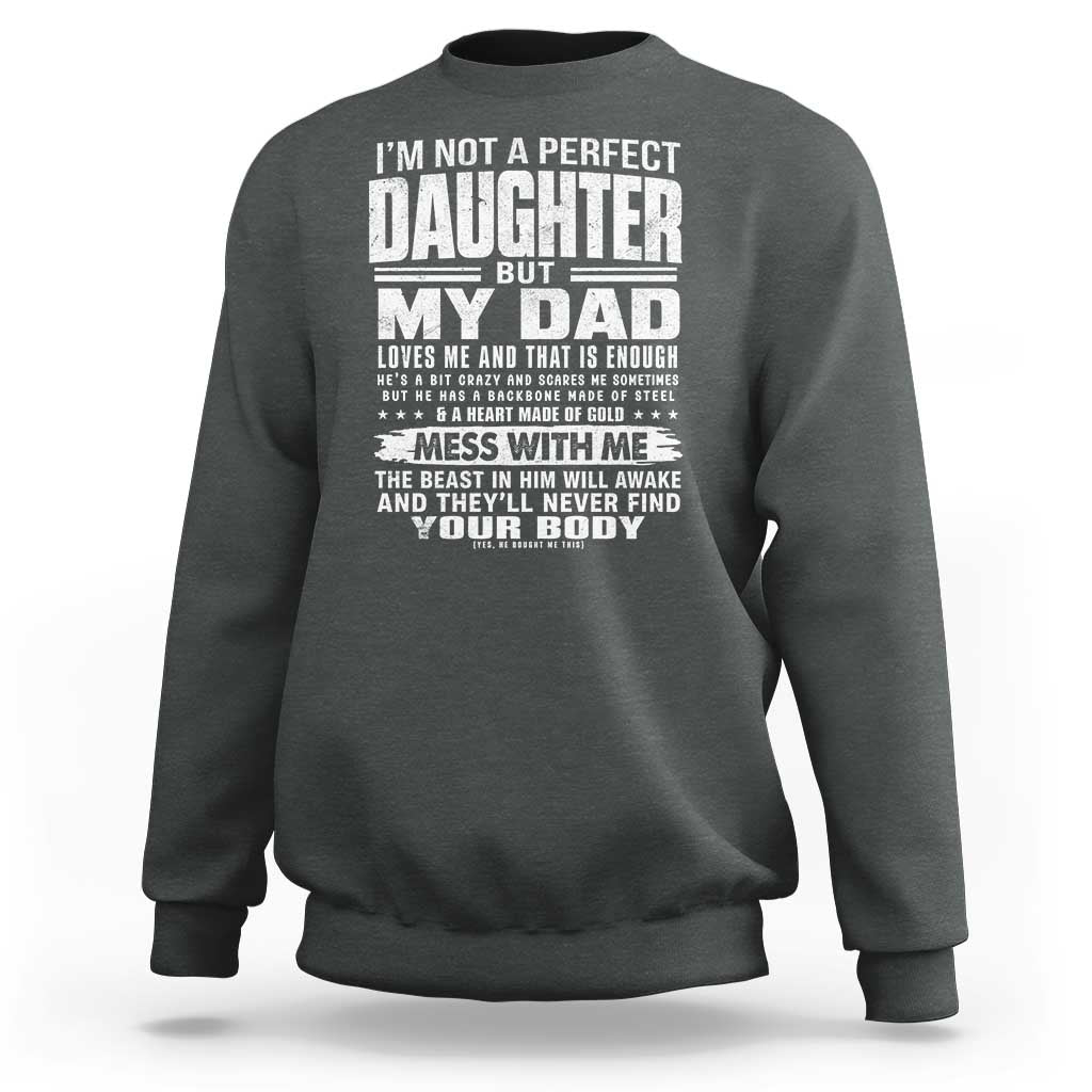 I Am Not A Perfect Daughter But My Dad Loves Me And That Is Enough Sweatshirt Girl Dad Father's Day Gifts