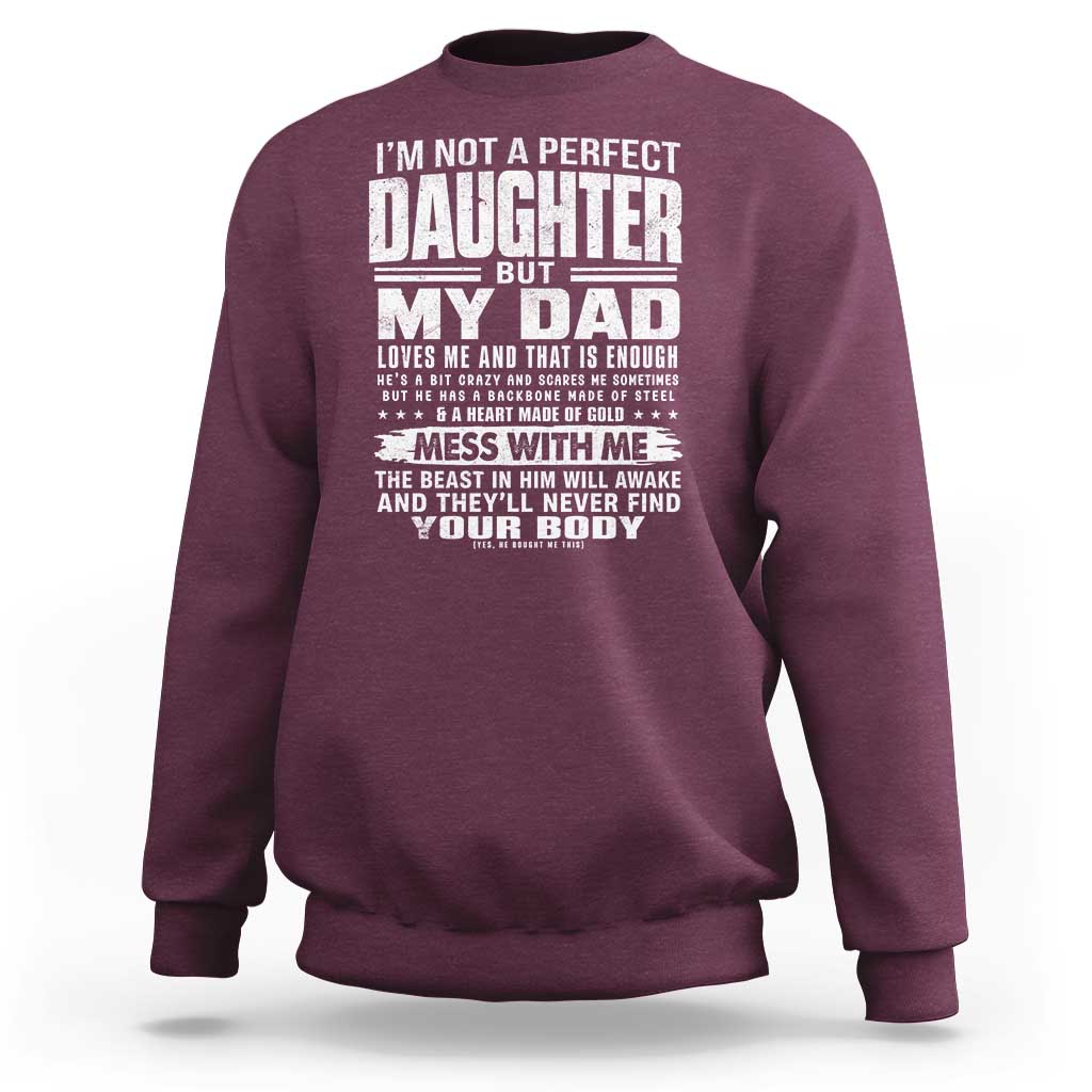 I Am Not A Perfect Daughter But My Dad Loves Me And That Is Enough Sweatshirt Girl Dad Father's Day Gifts