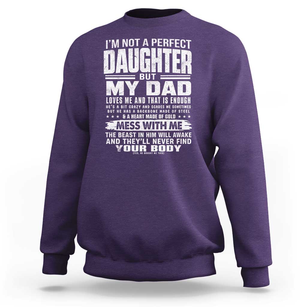 I Am Not A Perfect Daughter But My Dad Loves Me And That Is Enough Sweatshirt Girl Dad Father's Day Gifts