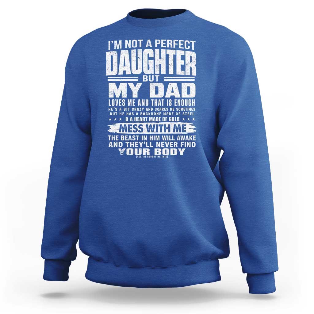 I Am Not A Perfect Daughter But My Dad Loves Me And That Is Enough Sweatshirt Girl Dad Father's Day Gifts