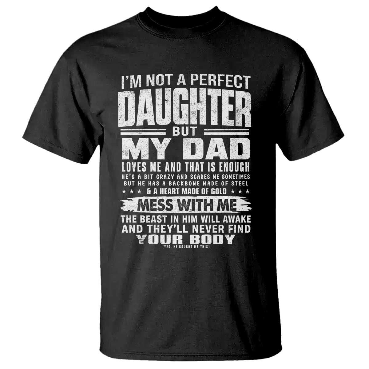 I Am Not A Perfect Daughter But My Dad Loves Me And That Is Enough T Shirt Girl Dad Father's Day Gifts