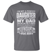 I Am Not A Perfect Daughter But My Dad Loves Me And That Is Enough T Shirt Girl Dad Father's Day Gifts