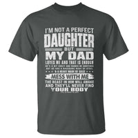 I Am Not A Perfect Daughter But My Dad Loves Me And That Is Enough T Shirt Girl Dad Father's Day Gifts