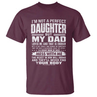 I Am Not A Perfect Daughter But My Dad Loves Me And That Is Enough T Shirt Girl Dad Father's Day Gifts