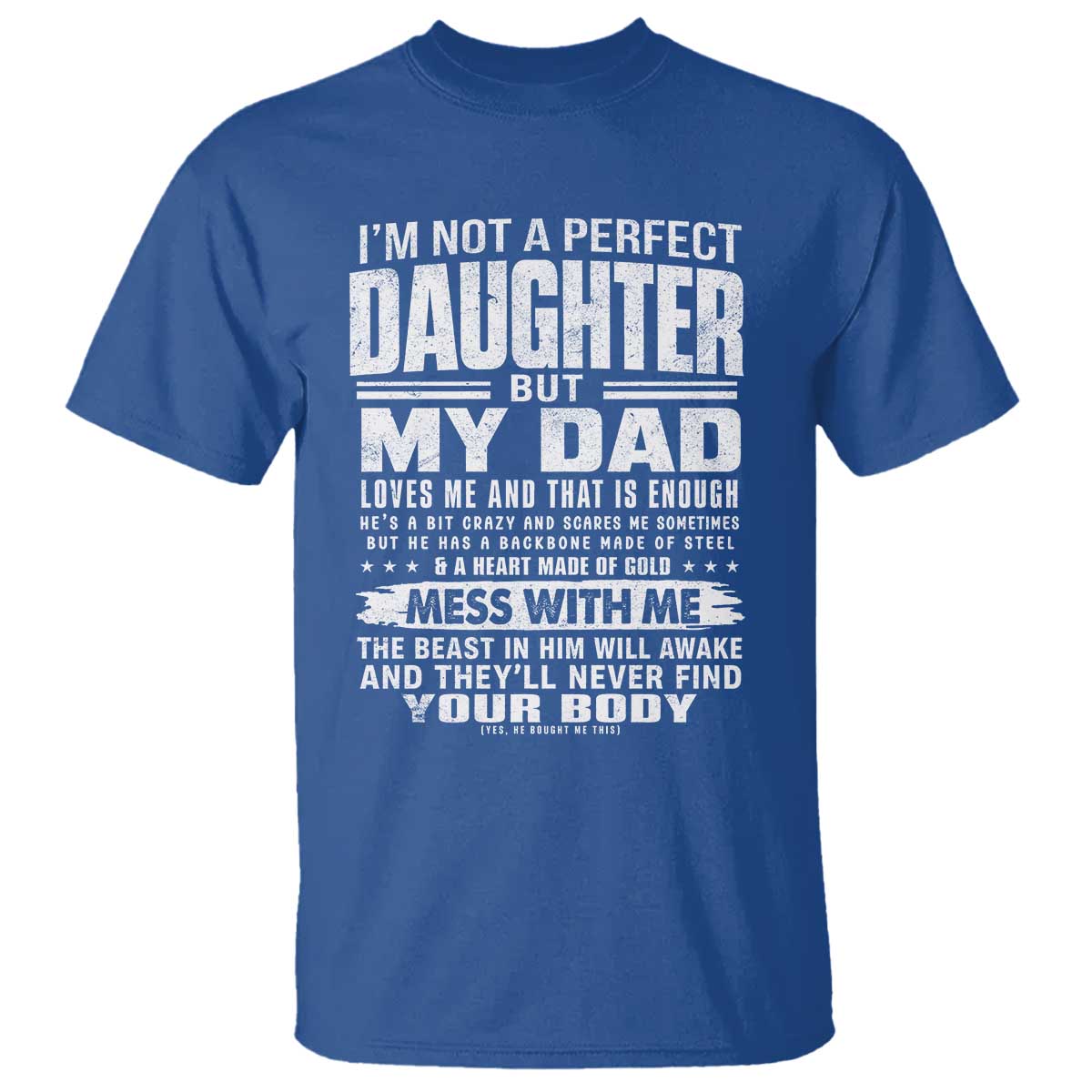 I Am Not A Perfect Daughter But My Dad Loves Me And That Is Enough T Shirt Girl Dad Father's Day Gifts