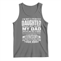 I Am Not A Perfect Daughter But My Dad Loves Me And That Is Enough Tank Top Girl Dad Father's Day Gifts