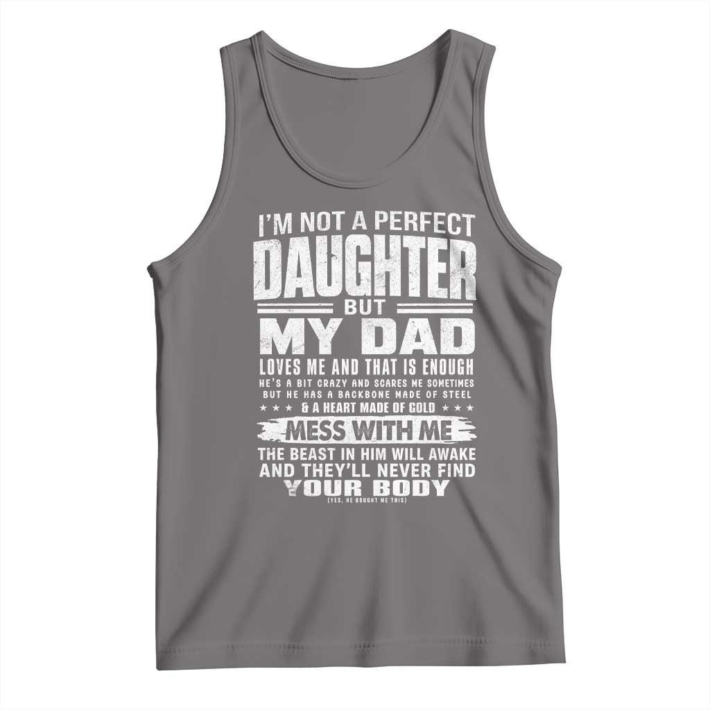 I Am Not A Perfect Daughter But My Dad Loves Me And That Is Enough Tank Top Girl Dad Father's Day Gifts