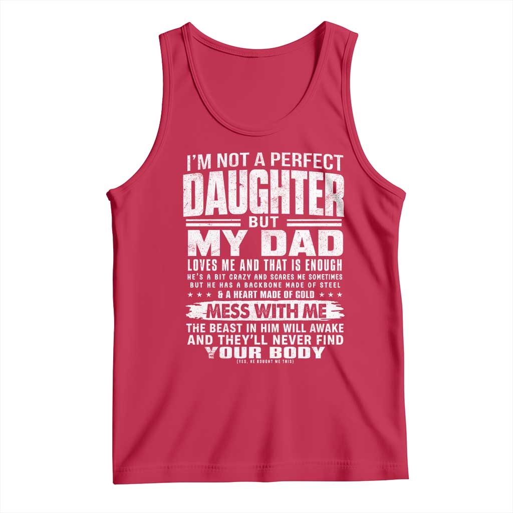 I Am Not A Perfect Daughter But My Dad Loves Me And That Is Enough Tank Top Girl Dad Father's Day Gifts