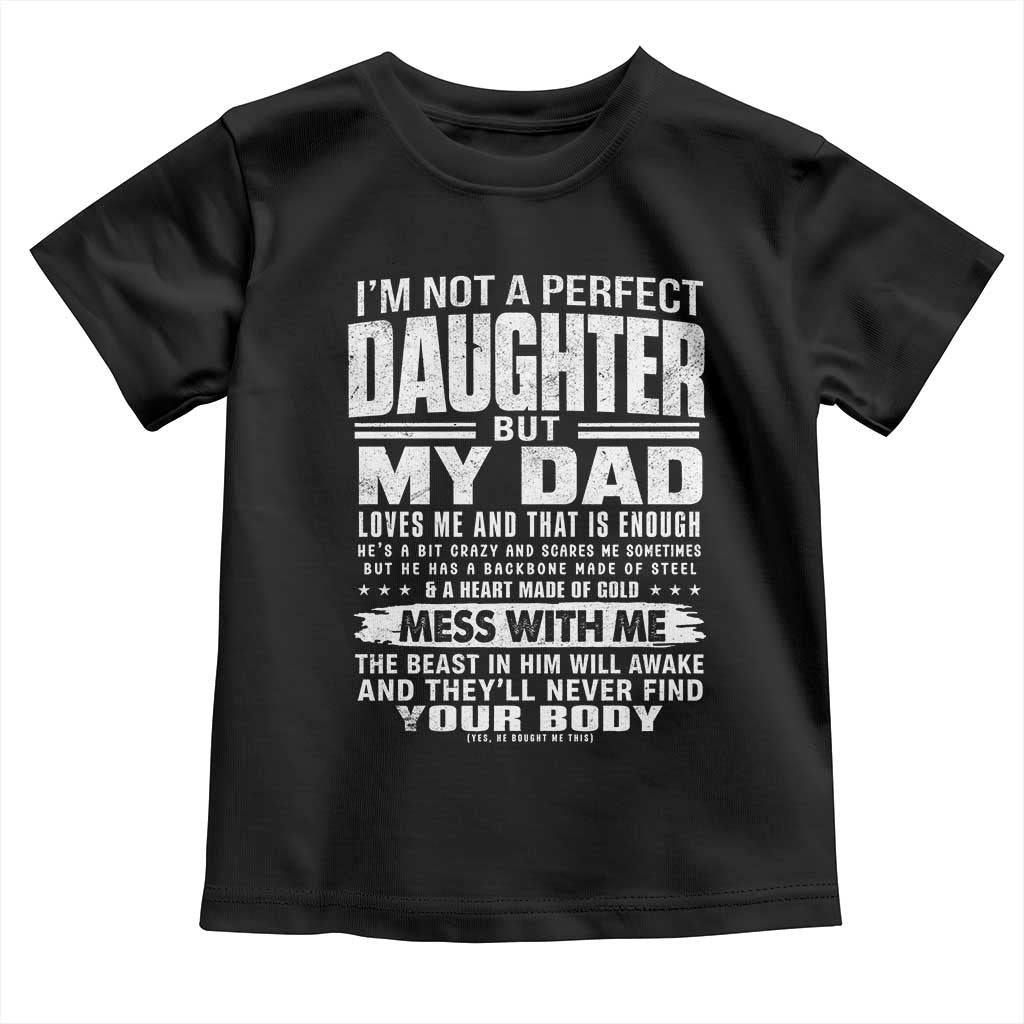 I Am Not A Perfect Daughter But My Dad Loves Me And That Is Enough Toddler T Shirt Girl Dad Father's Day Gifts