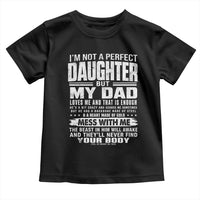 I Am Not A Perfect Daughter But My Dad Loves Me And That Is Enough Toddler T Shirt Girl Dad Father's Day Gifts