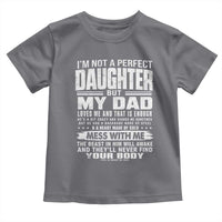 I Am Not A Perfect Daughter But My Dad Loves Me And That Is Enough Toddler T Shirt Girl Dad Father's Day Gifts