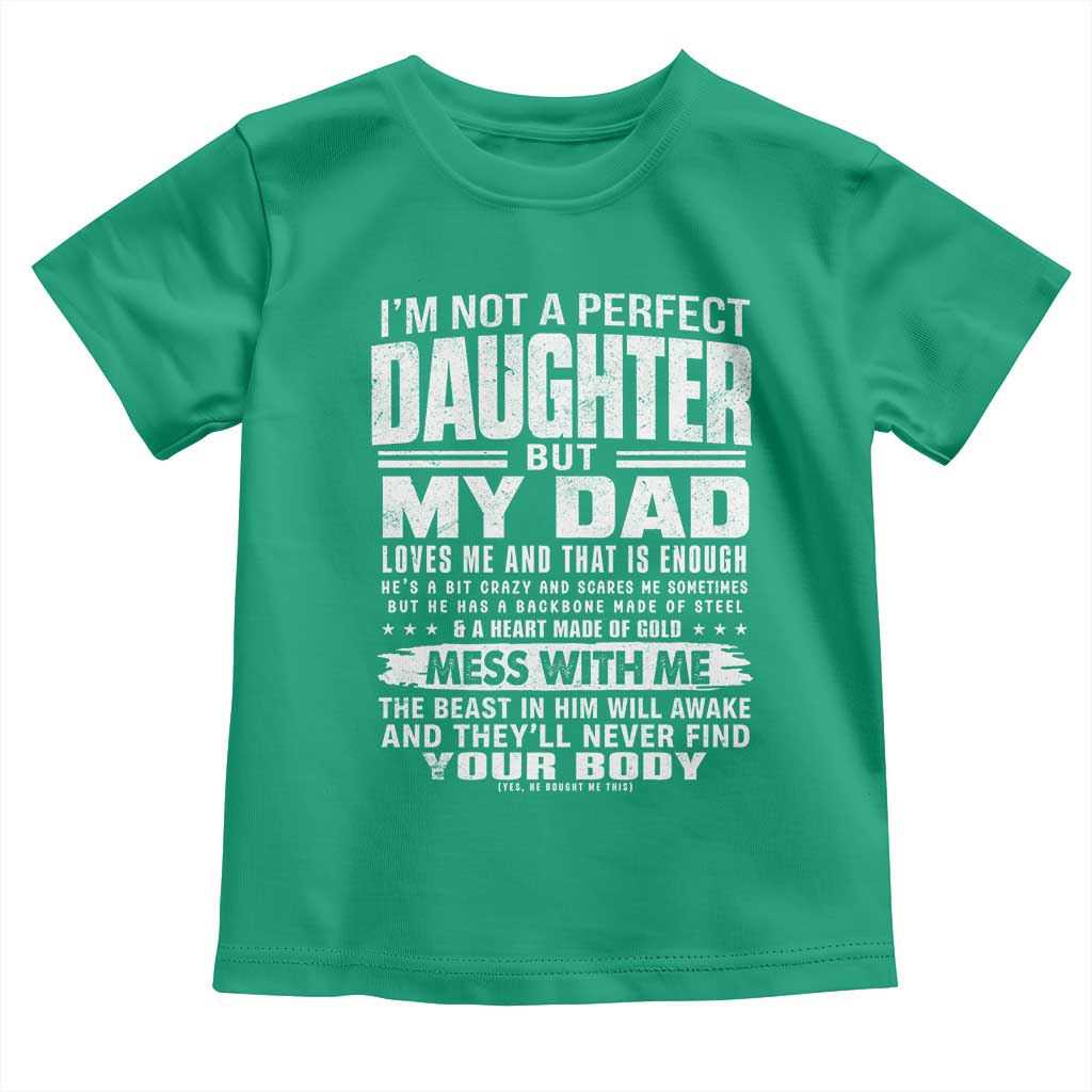 I Am Not A Perfect Daughter But My Dad Loves Me And That Is Enough Toddler T Shirt Girl Dad Father's Day Gifts