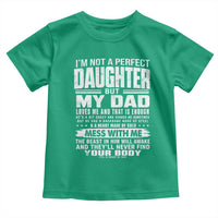 I Am Not A Perfect Daughter But My Dad Loves Me And That Is Enough Toddler T Shirt Girl Dad Father's Day Gifts