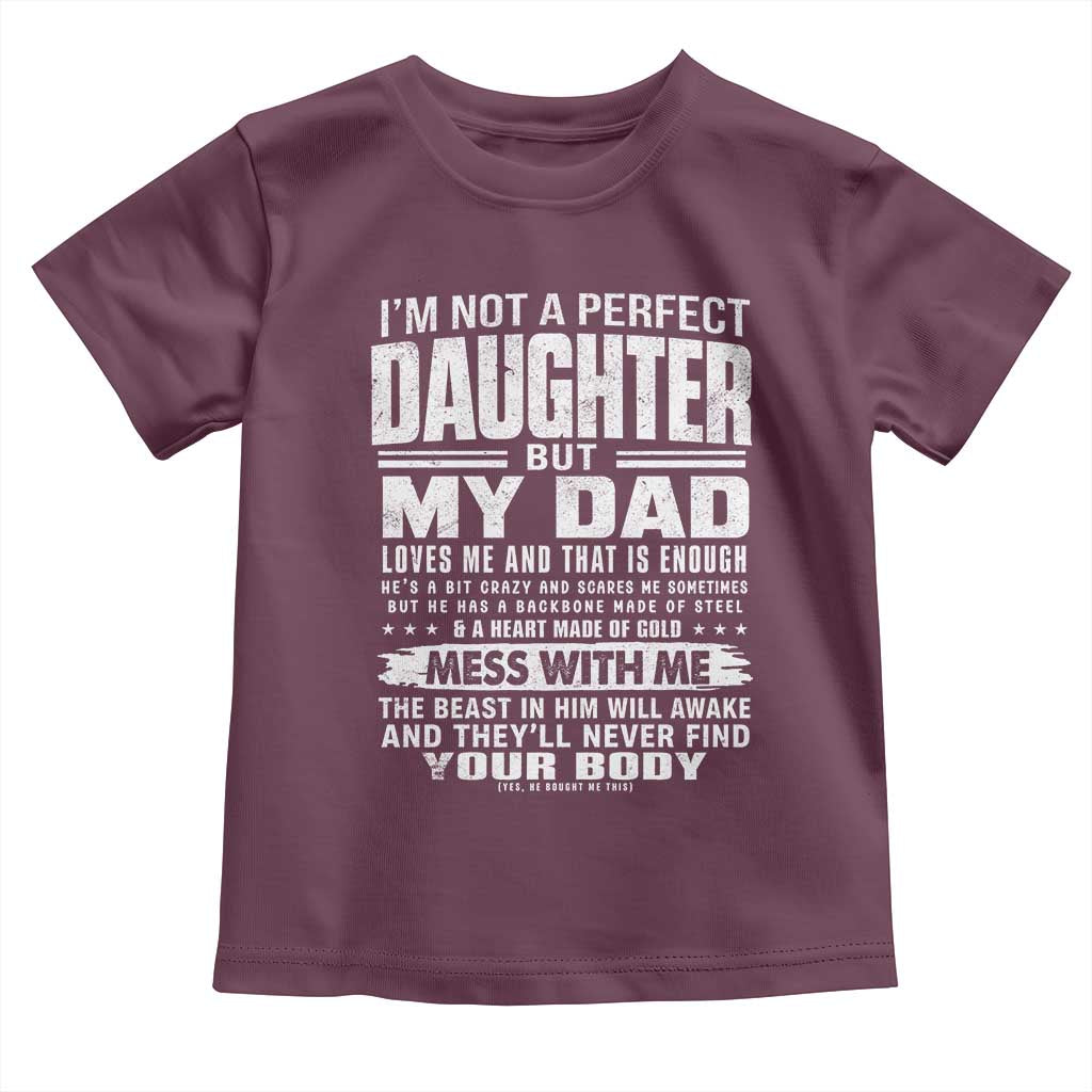 I Am Not A Perfect Daughter But My Dad Loves Me And That Is Enough Toddler T Shirt Girl Dad Father's Day Gifts