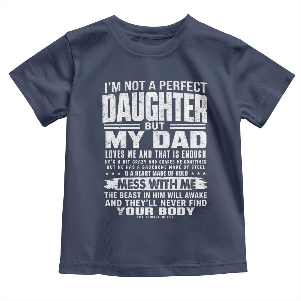 I Am Not A Perfect Daughter But My Dad Loves Me And That Is Enough Toddler T Shirt Girl Dad Father's Day Gifts