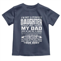 I Am Not A Perfect Daughter But My Dad Loves Me And That Is Enough Toddler T Shirt Girl Dad Father's Day Gifts