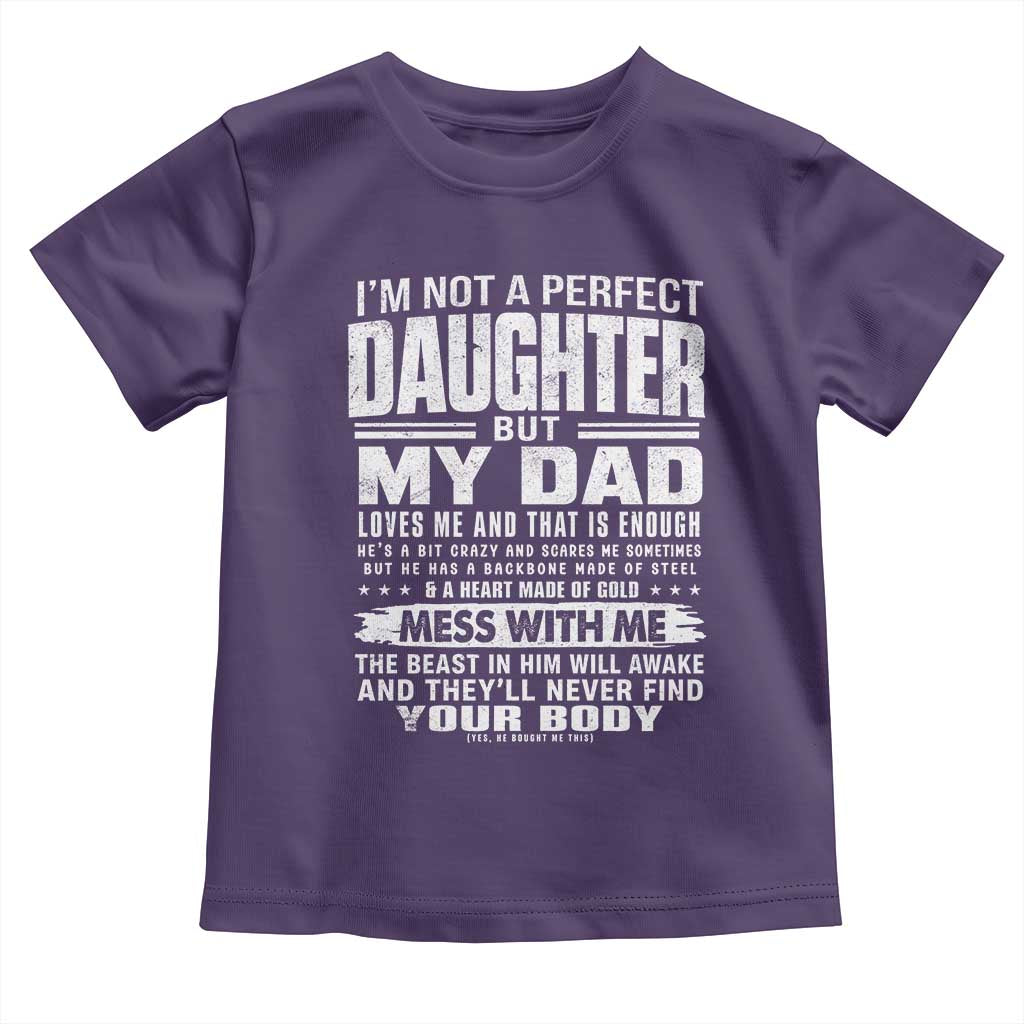 I Am Not A Perfect Daughter But My Dad Loves Me And That Is Enough Toddler T Shirt Girl Dad Father's Day Gifts
