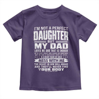 I Am Not A Perfect Daughter But My Dad Loves Me And That Is Enough Toddler T Shirt Girl Dad Father's Day Gifts