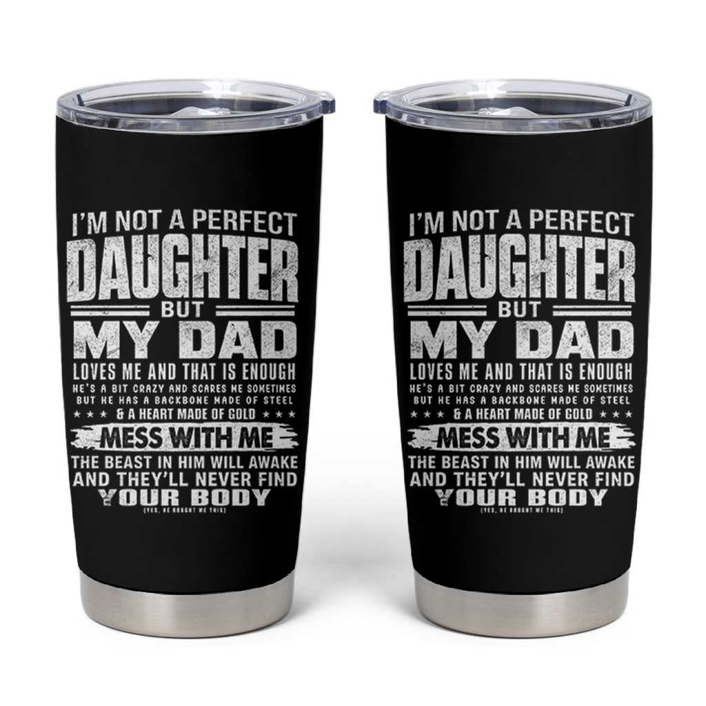 I Am Not A Perfect Daughter But My Dad Loves Me And That Is Enough Tumbler Cup Girl Dad Father's Day Gifts