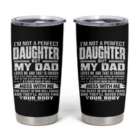 I Am Not A Perfect Daughter But My Dad Loves Me And That Is Enough Tumbler Cup Girl Dad Father's Day Gifts