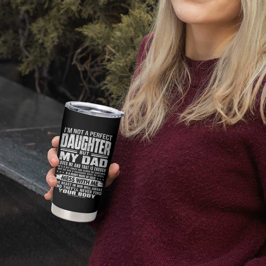 I Am Not A Perfect Daughter But My Dad Loves Me And That Is Enough Tumbler Cup Girl Dad Father's Day Gifts