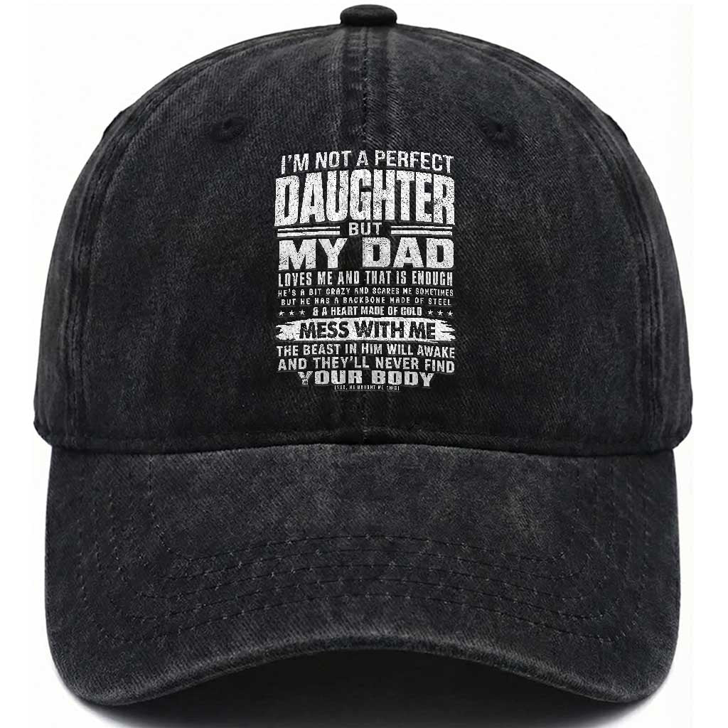 I Am Not A Perfect Daughter But My Dad Loves Me And That Is Enough Washed Cotton Baseball Cap Girl Dad Father's Day Gifts