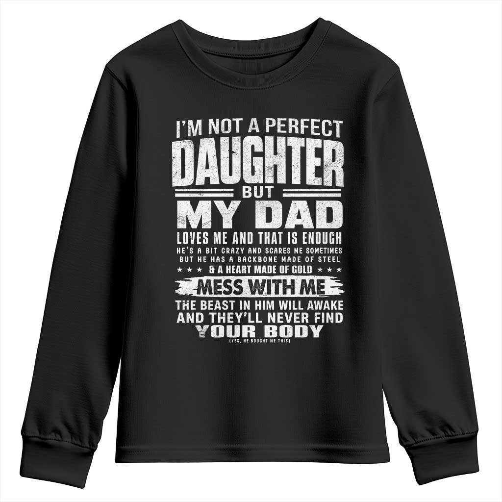 I Am Not A Perfect Daughter But My Dad Loves Me And That Is Enough Youth Sweatshirt Girl Dad Father's Day Gifts