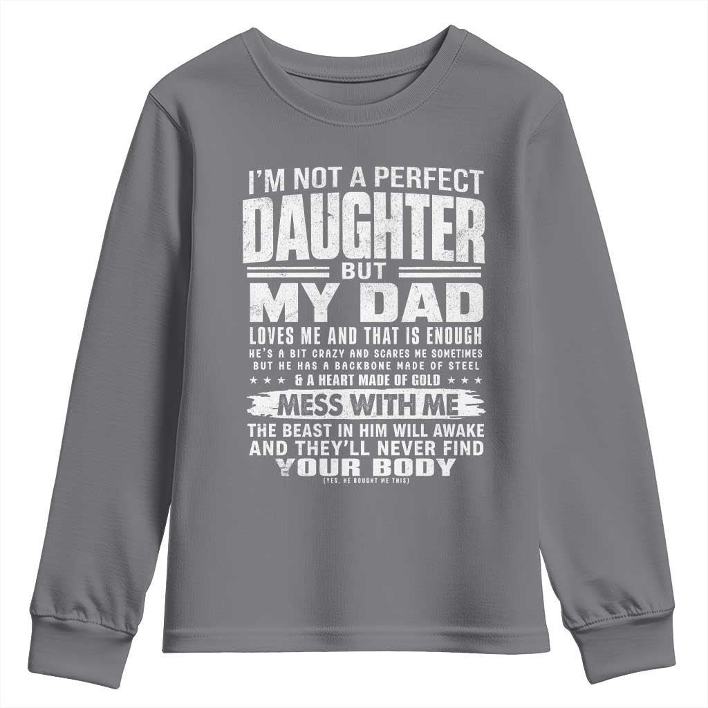 I Am Not A Perfect Daughter But My Dad Loves Me And That Is Enough Youth Sweatshirt Girl Dad Father's Day Gifts