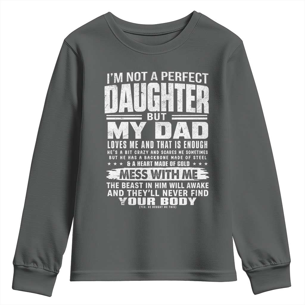 I Am Not A Perfect Daughter But My Dad Loves Me And That Is Enough Youth Sweatshirt Girl Dad Father's Day Gifts