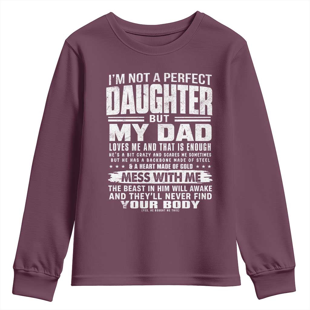 I Am Not A Perfect Daughter But My Dad Loves Me And That Is Enough Youth Sweatshirt Girl Dad Father's Day Gifts