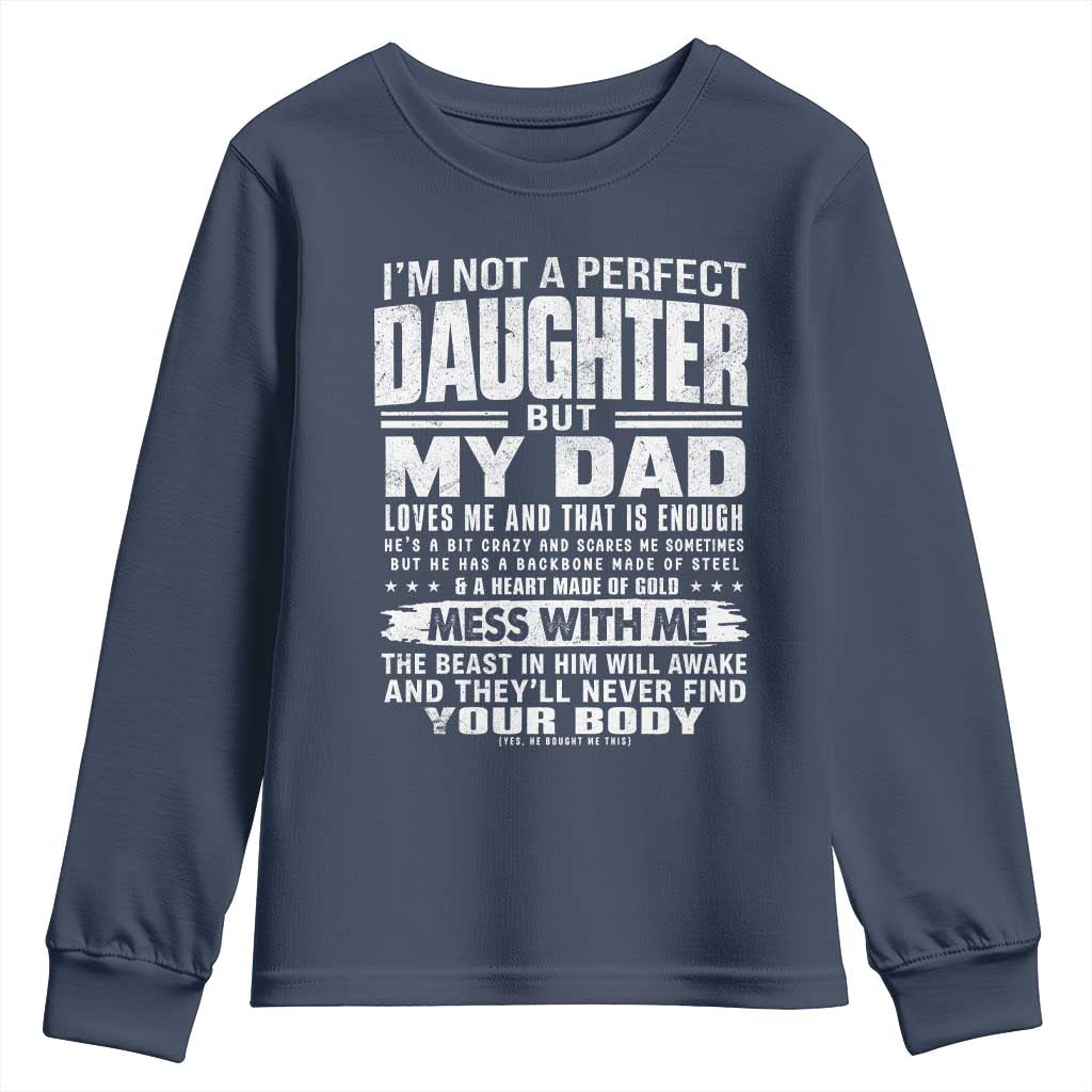 I Am Not A Perfect Daughter But My Dad Loves Me And That Is Enough Youth Sweatshirt Girl Dad Father's Day Gifts