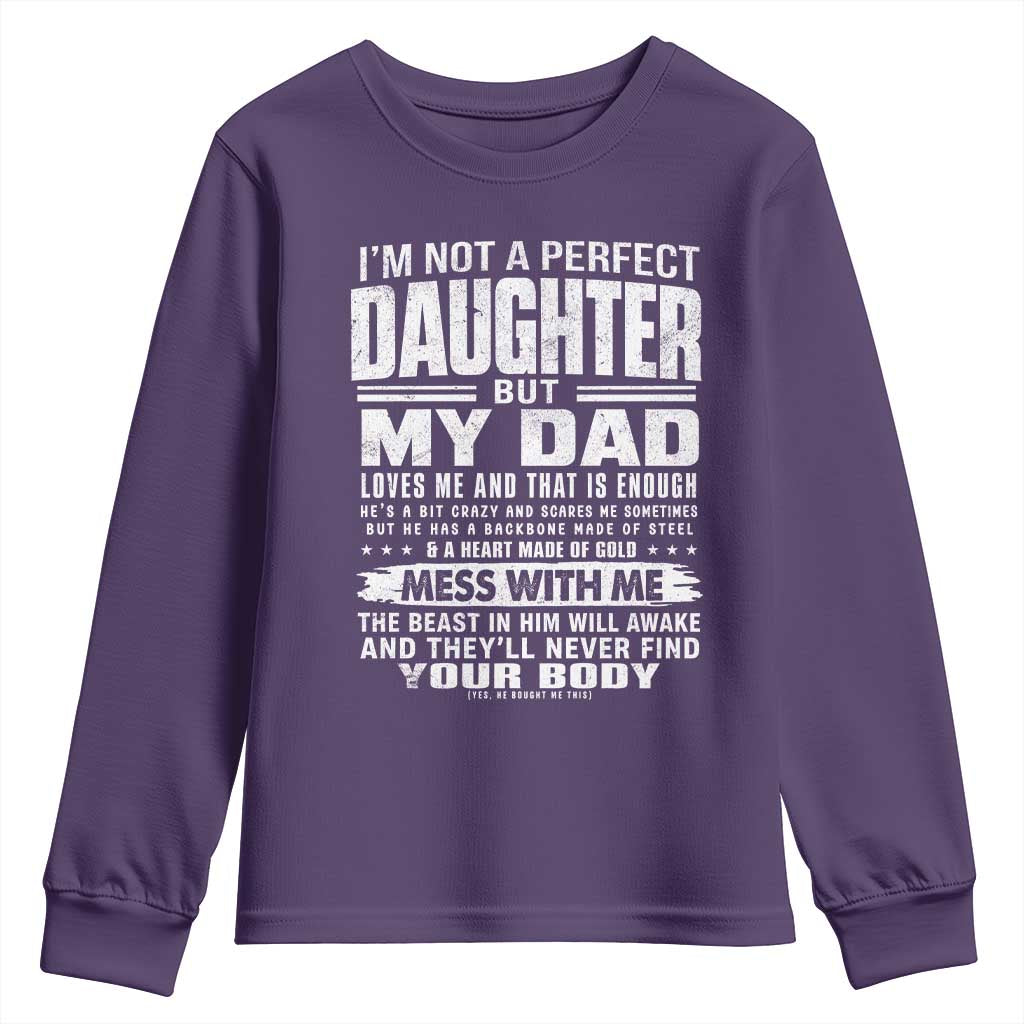 I Am Not A Perfect Daughter But My Dad Loves Me And That Is Enough Youth Sweatshirt Girl Dad Father's Day Gifts