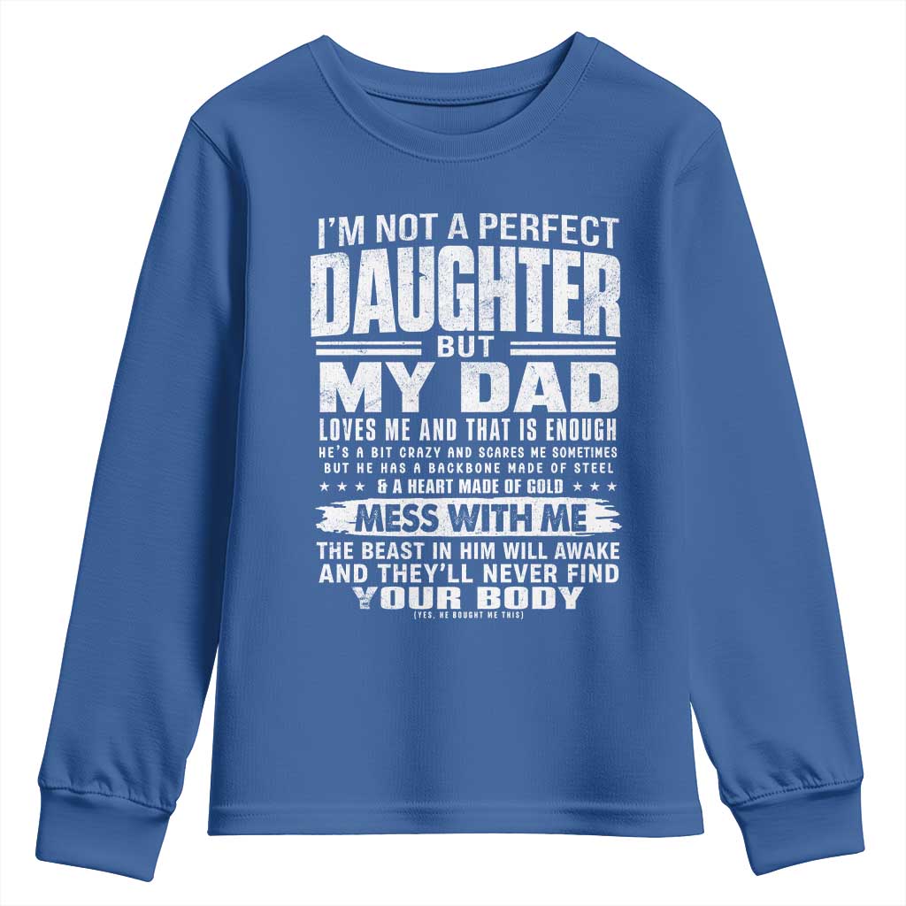I Am Not A Perfect Daughter But My Dad Loves Me And That Is Enough Youth Sweatshirt Girl Dad Father's Day Gifts