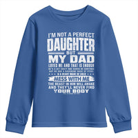 I Am Not A Perfect Daughter But My Dad Loves Me And That Is Enough Youth Sweatshirt Girl Dad Father's Day Gifts