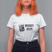 Whisky Lover T Shirt For Women Whiskey Helps Drinks - Wonder Print Shop