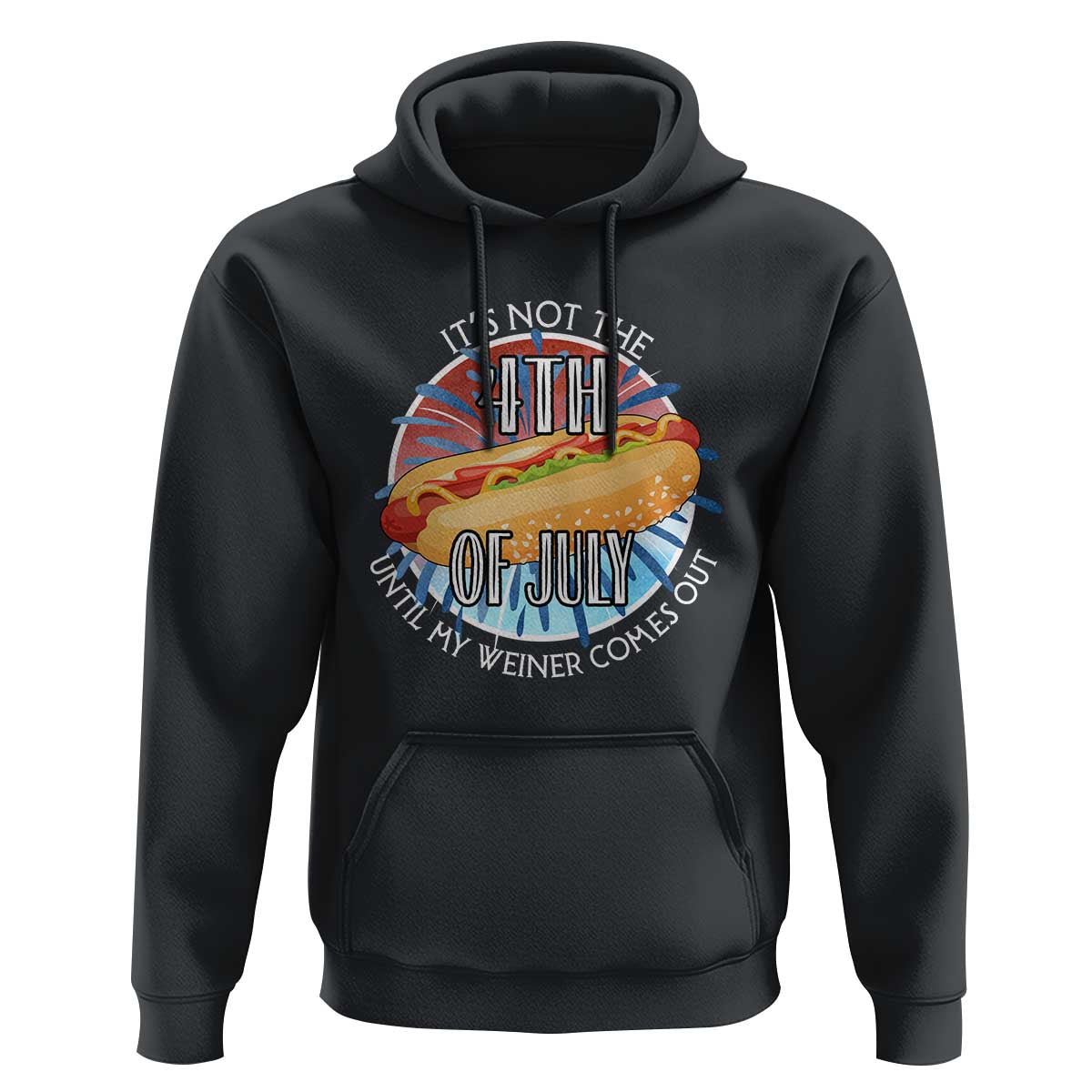Funny Independence Day Hoodie It's Not 4th Of July Until My Wiener Comes Out Hot Dog USA Flag - Wonder Print Shop