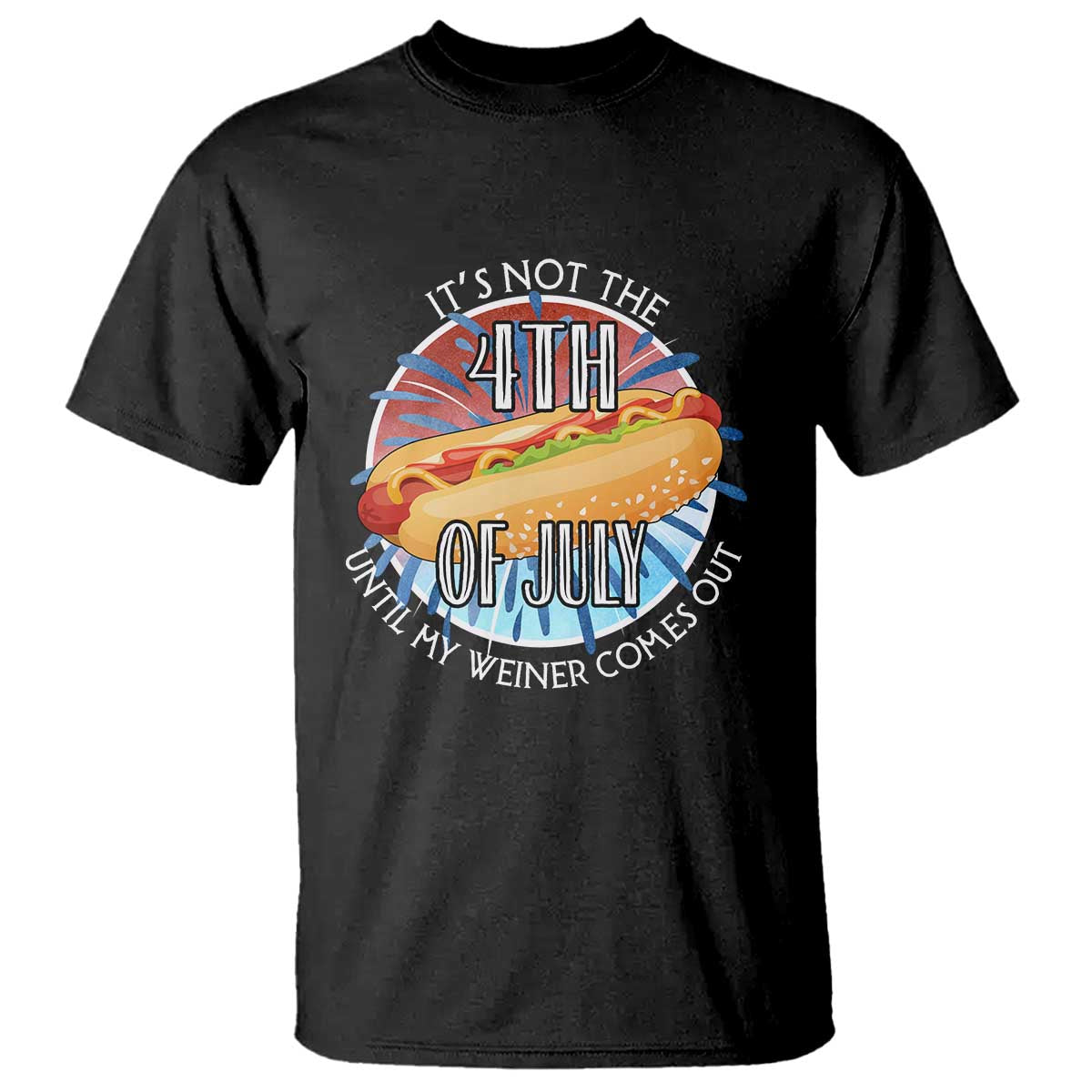 Funny Independence Day T Shirt It's Not 4th Of July Until My Wiener Comes Out Hot Dog USA Flag - Wonder Print Shop