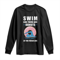 Swimming Lover Long Sleeve Shirt Swim Like There Are Donuts At The Finish Line - Wonder Print Shop