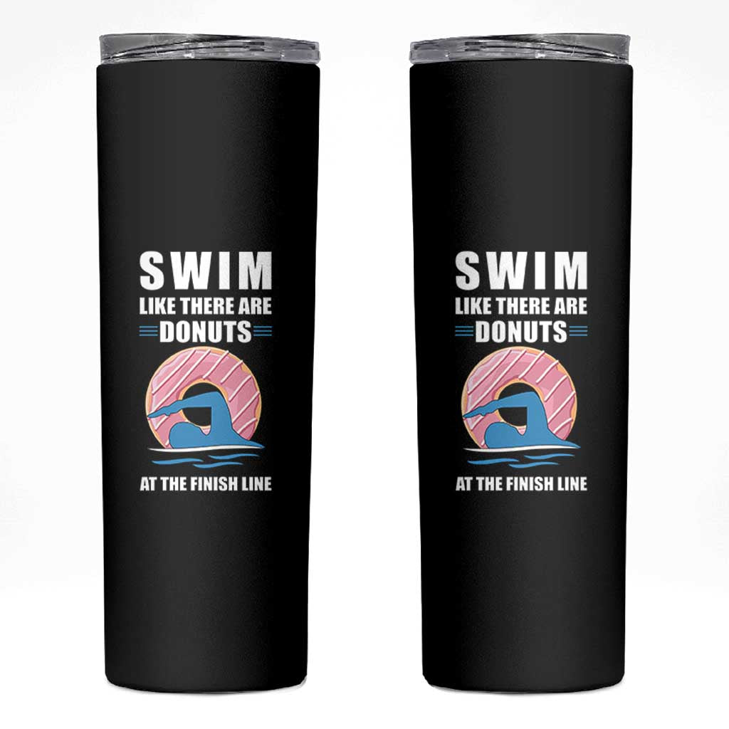 Swimming Lover Skinny Tumbler Swim Like There Are Donuts At The Finish Line - Wonder Print Shop