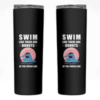 Swimming Lover Skinny Tumbler Swim Like There Are Donuts At The Finish Line - Wonder Print Shop