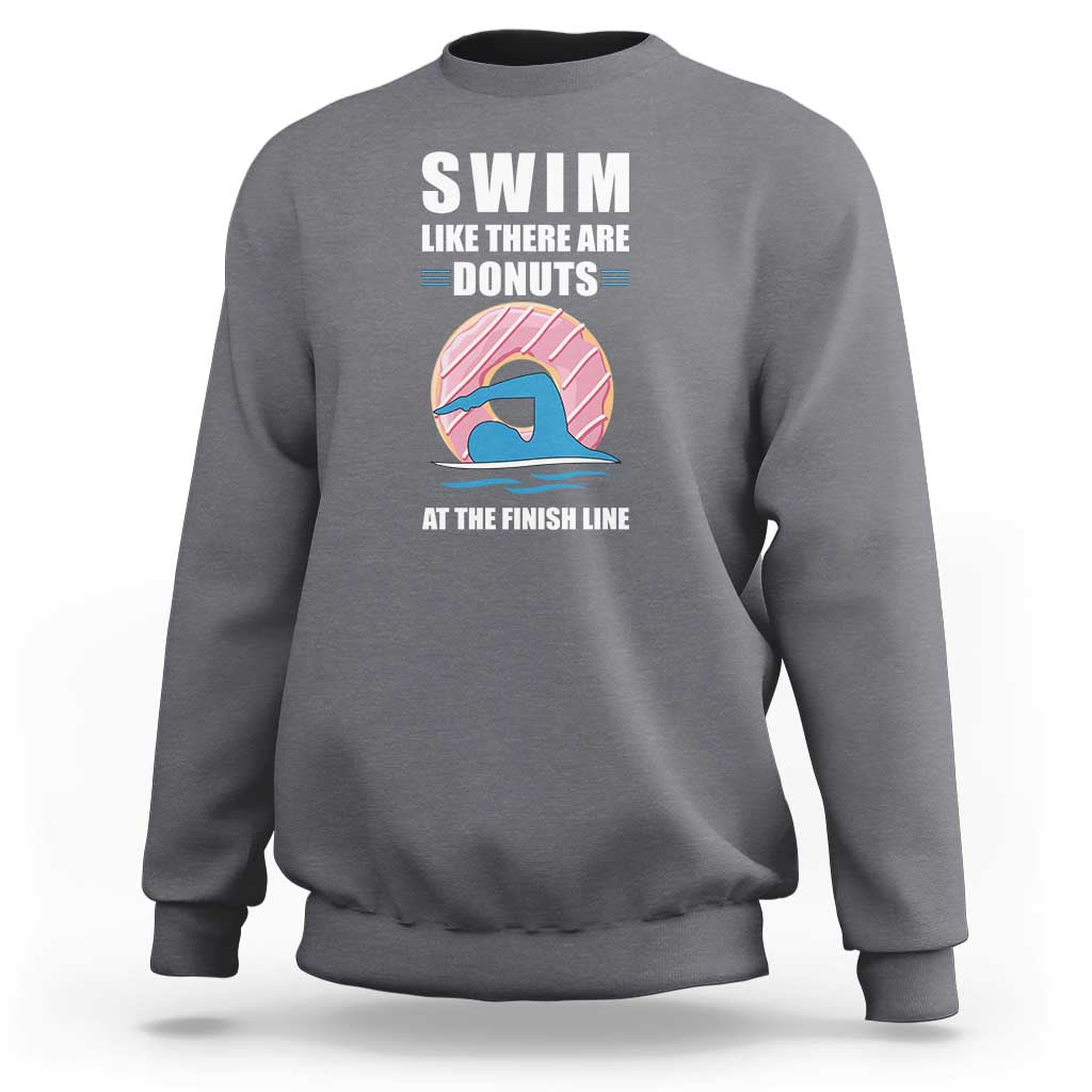 Swimming Lover Sweatshirt Swim Like There Are Donuts At The Finish Line - Wonder Print Shop