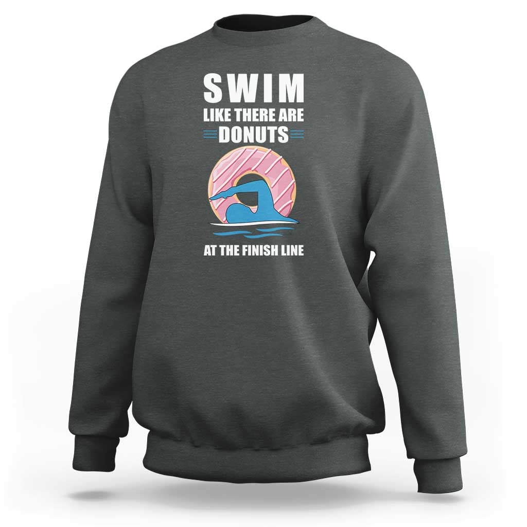 Swimming Lover Sweatshirt Swim Like There Are Donuts At The Finish Line - Wonder Print Shop